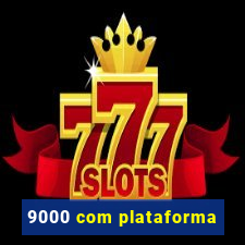 9000 com plataforma